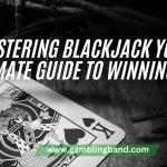 Mastering Blackjack: Your Ultimate Guide to Winning Big