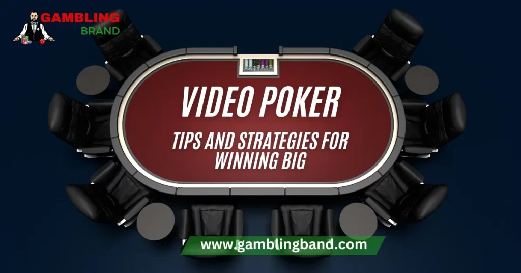 Video Poker: Tips and Strategies for Winning Big